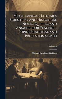 Front cover_Miscellaneous Literary, Scientific, and Historical Notes, Queries, and Answers, for Teachers, Pupils, Practical and Professional Men; Volume 3