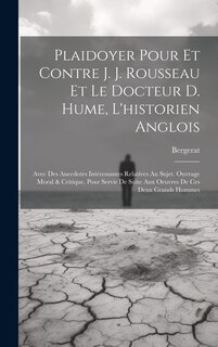 Couverture_Plaidoyer Pour Et Contre J. J. Rousseau Et Le Docteur D. Hume, L'historien Anglois