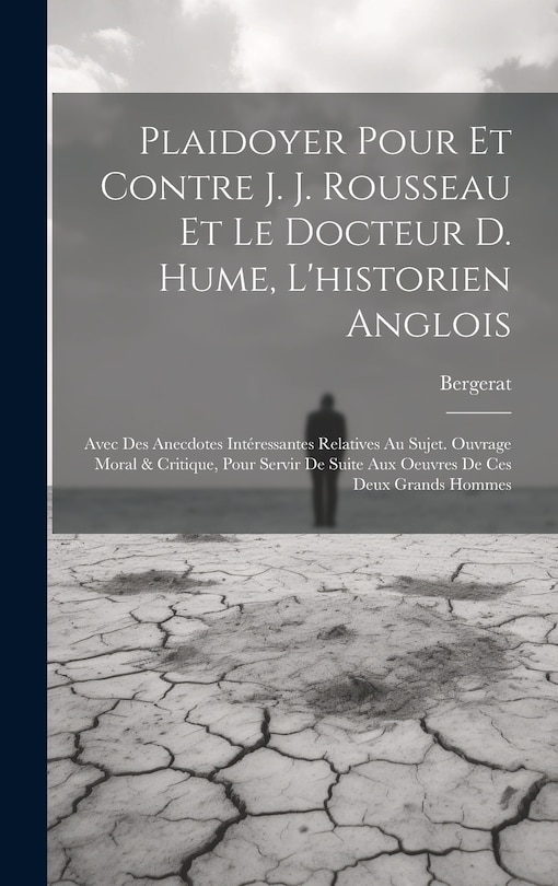 Couverture_Plaidoyer Pour Et Contre J. J. Rousseau Et Le Docteur D. Hume, L'historien Anglois