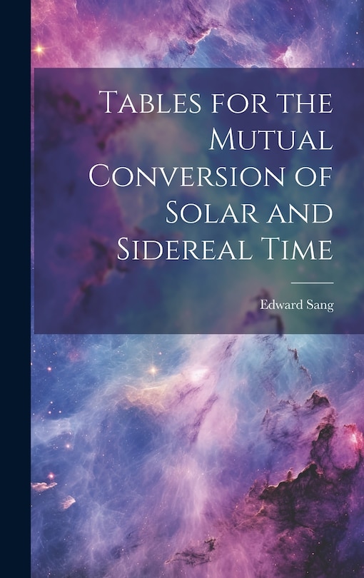Couverture_Tables for the Mutual Conversion of Solar and Sidereal Time
