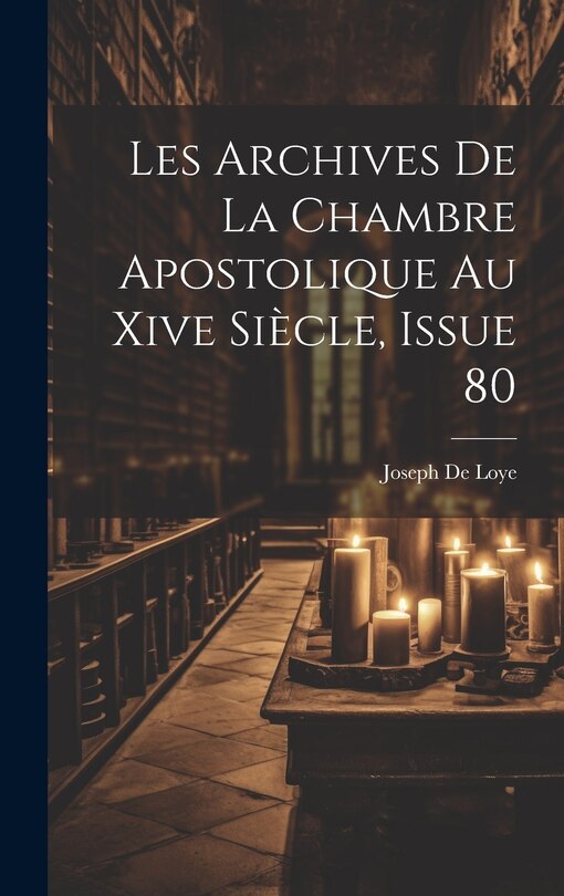 Front cover_Les Archives De La Chambre Apostolique Au Xive Siècle, Issue 80