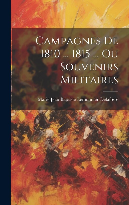Front cover_Campagnes De 1810 ... 1815 ... Ou Souvenirs Militaires