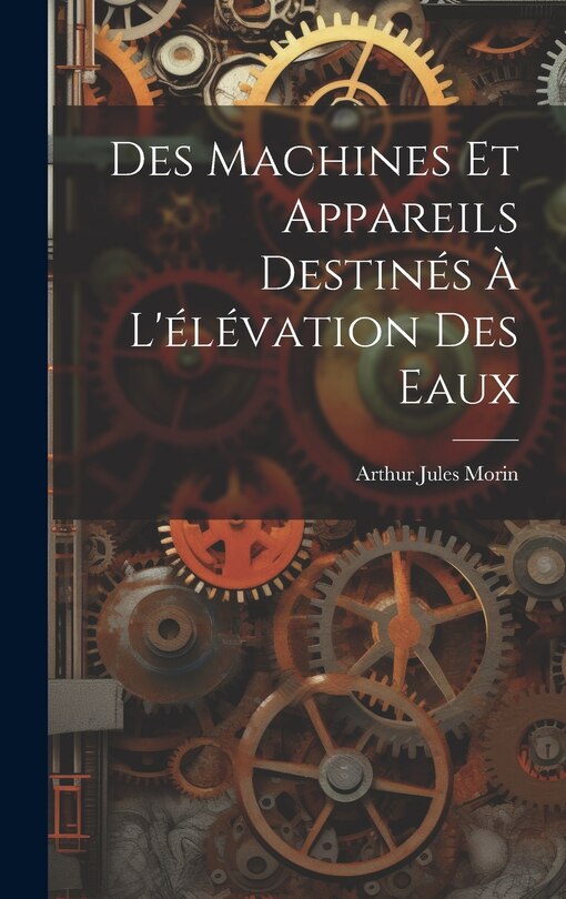 Front cover_Des Machines Et Appareils Destinés À L'élévation Des Eaux