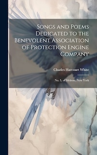 Front cover_Songs and Poems Dedicated to the Benevolent Association of Protection Engine Company