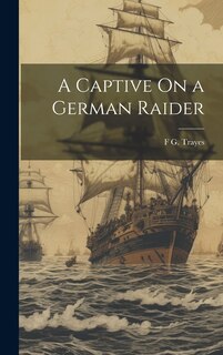 Front cover_A Captive On a German Raider
