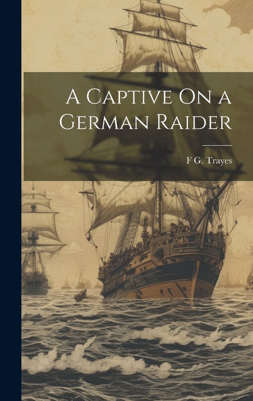 Front cover_A Captive On a German Raider