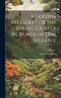 Front cover_A Golden Treasury for the Young, Chiefly in Words of One Syllable