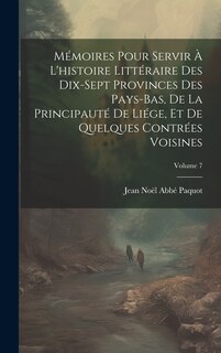 Couverture_Mémoires Pour Servir À L'histoire Littéraire Des Dix-Sept Provinces Des Pays-Bas, De La Principauté De Liége, Et De Quelques Contrées Voisines; Volume 7