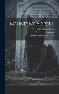 Front cover_Bound By A Spell; Or, The Hunted Witch of the Forest