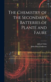 Front cover_The Chemistry of the Secondary Batteries of Planté and Faure