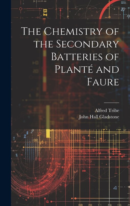 Front cover_The Chemistry of the Secondary Batteries of Planté and Faure