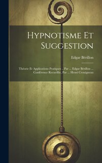 Front cover_Hypnotisme Et Suggestion; Théorie Et Applications Pratiques .. Par ... Edgar Bérillon ... Conférence Recueillie, Par ... Henri Crouigneau