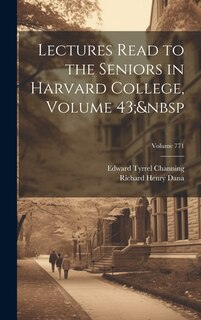 Couverture_Lectures Read to the Seniors in Harvard College, Volume 43; Volume 771