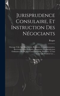 Front cover_Jurisprudence Consulaire, Et Instruction Des Négociants