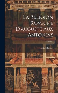 Couverture_La Religion Romaine D'auguste Aux Antonins; Volume 2