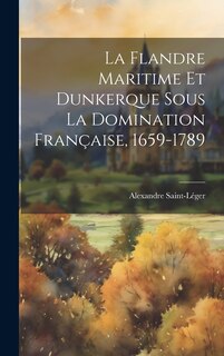 Front cover_La Flandre Maritime Et Dunkerque Sous La Domination Française, 1659-1789