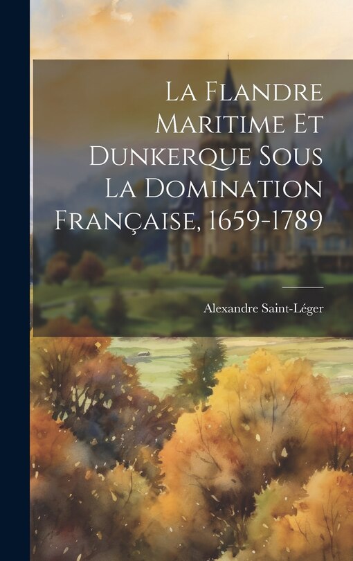 Front cover_La Flandre Maritime Et Dunkerque Sous La Domination Française, 1659-1789