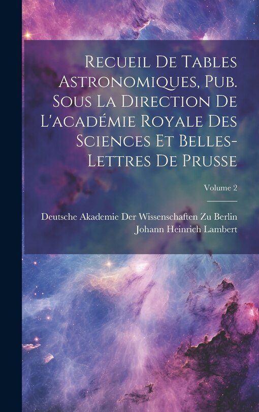 Front cover_Recueil De Tables Astronomiques, Pub. Sous La Direction De L'académie Royale Des Sciences Et Belles-Lettres De Prusse; Volume 2