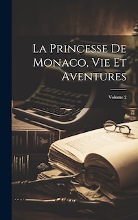 Front cover_La Princesse De Monaco, Vie Et Aventures; Volume 2