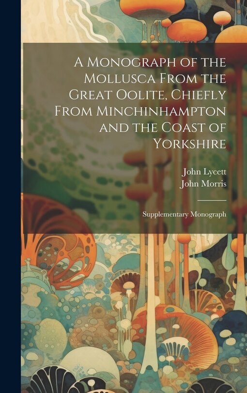 Front cover_A Monograph of the Mollusca From the Great Oolite, Chiefly From Minchinhampton and the Coast of Yorkshire