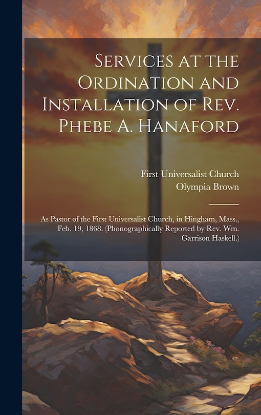 Front cover_Services at the Ordination and Installation of Rev. Phebe A. Hanaford