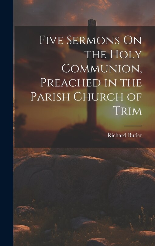 Front cover_Five Sermons On the Holy Communion, Preached in the Parish Church of Trim