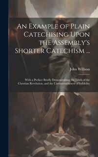 Front cover_An Example of Plain Catechising Upon the Assembly's Shorter Catechism ...
