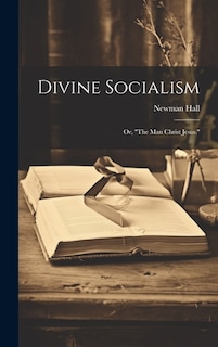 Divine Socialism; Or, The Man Christ Jesus.