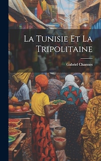Couverture_La Tunisie Et La Tripolitaine