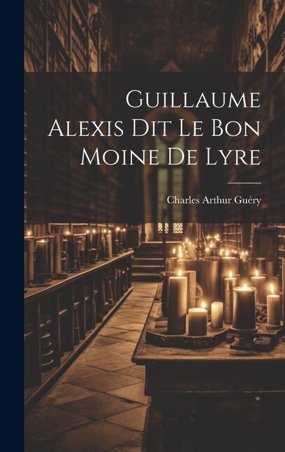 Guillaume Alexis Dit Le Bon Moine De Lyre