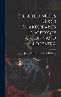 Front cover_Selected Notes Upon Shakespeare's Tragedy of Antony and Cleopatra
