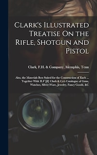 Front cover_Clark's Illustrated Treatise On the Rifle, Shotgun and Pistol