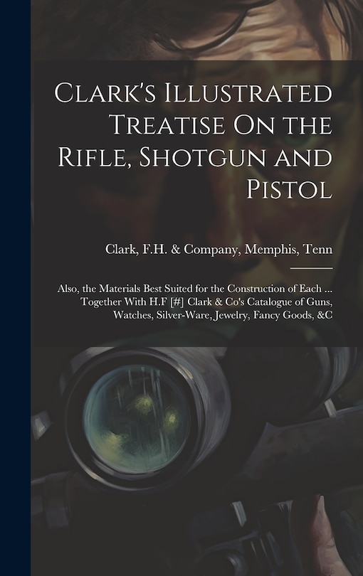 Front cover_Clark's Illustrated Treatise On the Rifle, Shotgun and Pistol