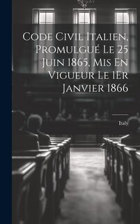Couverture_Code Civil Italien, Promulgué Le 25 Juin 1865, Mis En Vigueur Le 1Er Janvier 1866