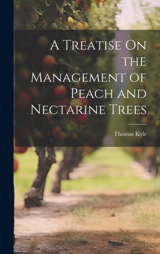 Front cover_A Treatise On the Management of Peach and Nectarine Trees