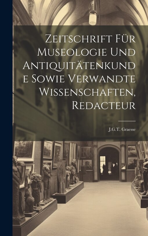 Couverture_Zeitschrift Für Museologie Und Antiquitätenkunde Sowie Verwandte Wissenschaften, Redacteur