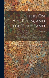Couverture_Letters On Egypt, Edom, and the Holy Land; Volume 1