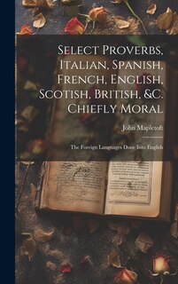 Front cover_Select Proverbs, Italian, Spanish, French, English, Scotish, British, &c. Chiefly Moral