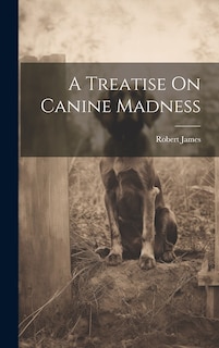 Front cover_A Treatise On Canine Madness