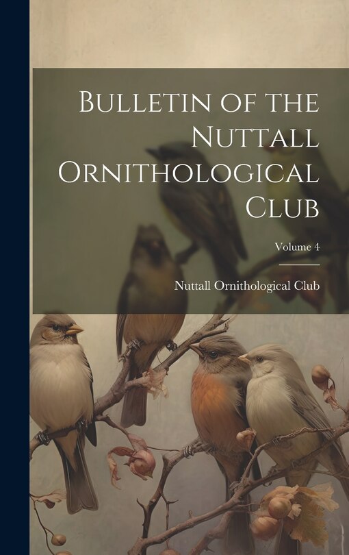Front cover_Bulletin of the Nuttall Ornithological Club; Volume 4