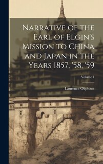 Front cover_Narrative of the Earl of Elgin's Mission to China and Japan in the Years 1857, '58, '59; Volume 1