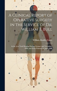 Front cover_A Clinical Report of Operative Surgery in the Service of Dr. William T. Bull