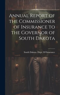 Couverture_Annual Report of the Commissioner of Insurance to the Governor of South Dakota
