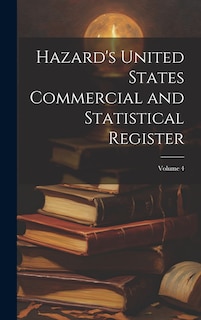 Front cover_Hazard's United States Commercial and Statistical Register; Volume 4