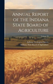Front cover_Annual Report of the Indiana State Board of Agriculture; Volume 39