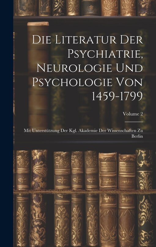Front cover_Die Literatur Der Psychiatrie, Neurologie Und Psychologie Von 1459-1799