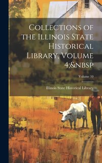 Front cover_Collections of the Illinois State Historical Library, Volume 4; Volume 10