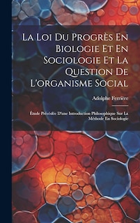 Couverture_La Loi Du Progrès En Biologie Et En Sociologie Et La Question De L'organisme Social
