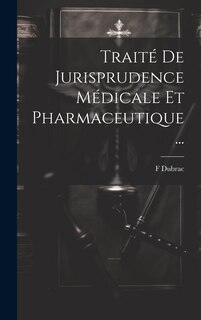 Front cover_Traité De Jurisprudence Médicale Et Pharmaceutique ...