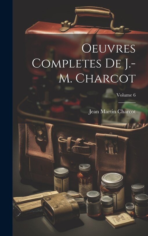 Couverture_Oeuvres Completes De J.-M. Charcot; Volume 6
